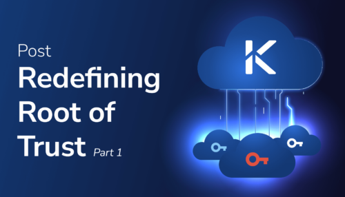 Redefining Root of Trust For The Cloud Era (Part 1)