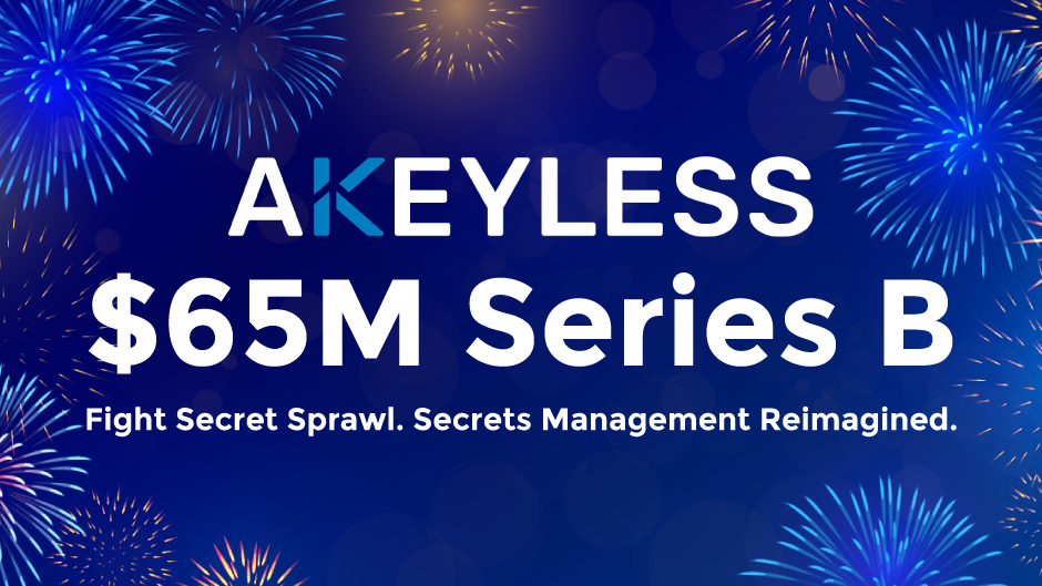 Akeyless $65M Round B: Reimagining Secrets Management